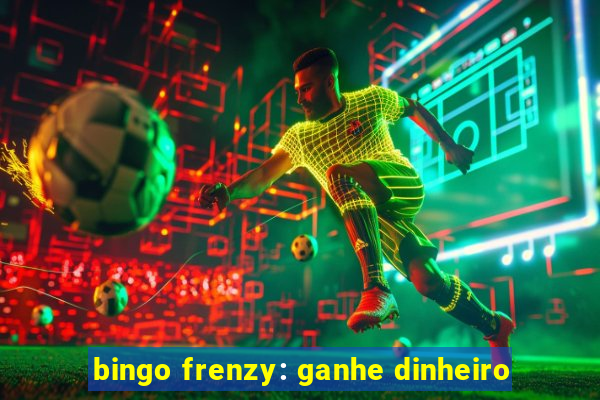 bingo frenzy: ganhe dinheiro